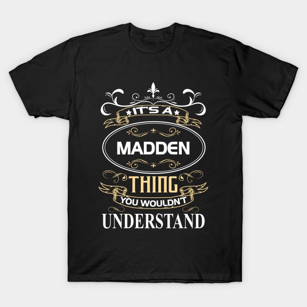 Madden Name Shirt It's A Madden Thing You Wouldn't Understand T-Shirt by Sparkle Ontani